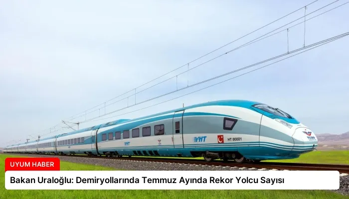 Bakan Uraloğlu: Demiryollarında Temmuz Ayında Rekor Yolcu Sayısı