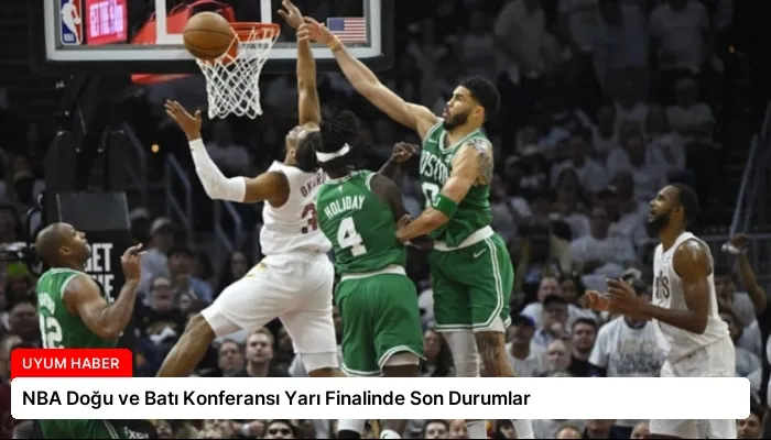 NBA Doğu ve Batı Konferansı Yarı Finalinde Son Durumlar