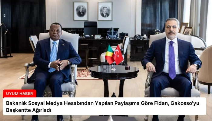 Bakanlık Sosyal Medya Hesabından Yapılan Paylaşıma Göre Fidan, Gakosso’yu Başkentte Ağırladı