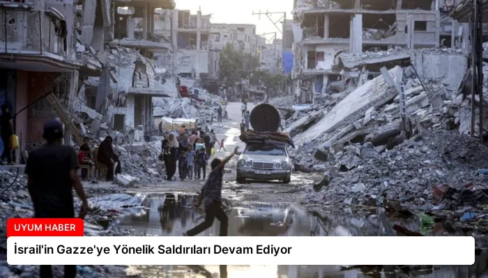 İsrail’in Gazze’ye Yönelik Saldırıları Devam Ediyor