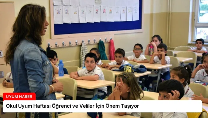 Okul Uyum Haftası Öğrenci ve Veliler İçin Önem Taşıyor