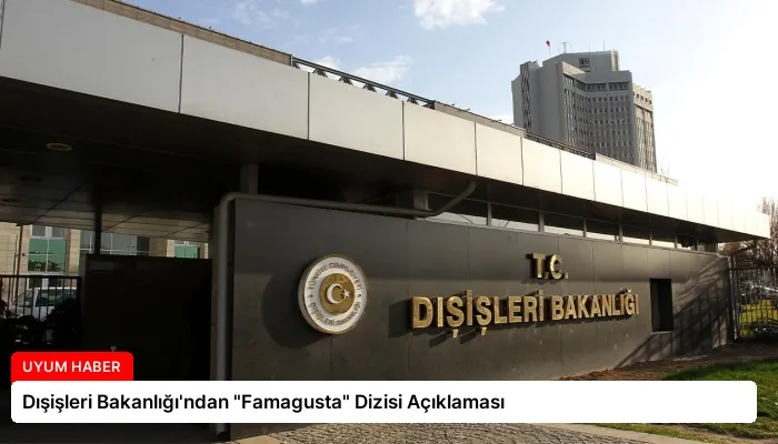 Dışişleri Bakanlığı’ndan “Famagusta” Dizisi Açıklaması