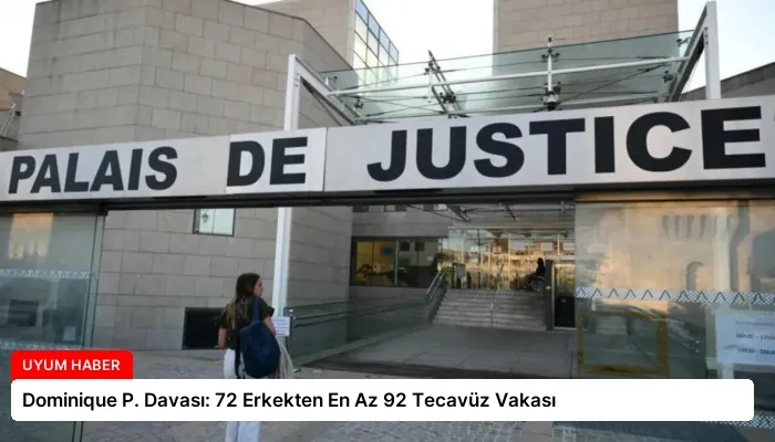 Dominique P. Davası: 72 Erkekten En Az 92 Tecavüz Vakası