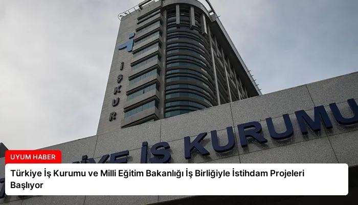 Türkiye İş Kurumu ve Milli Eğitim Bakanlığı İş Birliğiyle İstihdam Projeleri Başlıyor