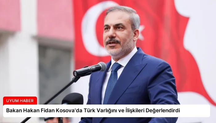 Bakan Hakan Fidan Kosova’da Türk Varlığını ve İlişkileri Değerlendirdi