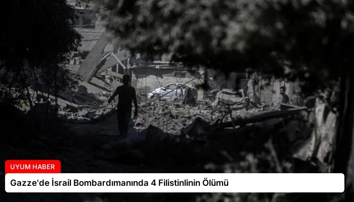 Gazze’de İsrail Bombardımanında 4 Filistinlinin Ölümü
