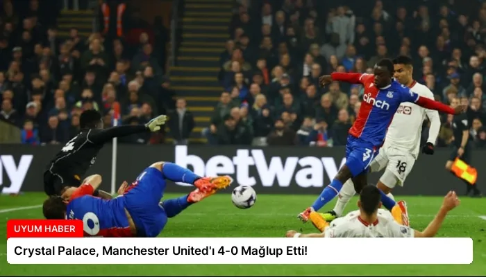 Crystal Palace, Manchester United’ı 4-0 Mağlup Etti!