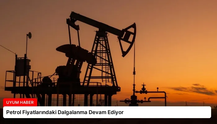 Petrol Fiyatlarındaki Dalgalanma Devam Ediyor