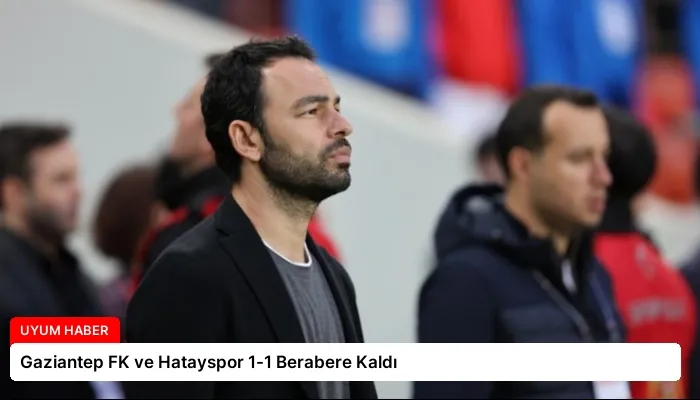 Gaziantep FK ve Hatayspor 1-1 Berabere Kaldı