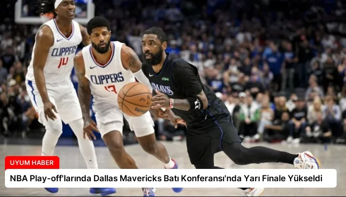 NBA Play-off’larında Dallas Mavericks Batı Konferansı’nda Yarı Finale Yükseldi