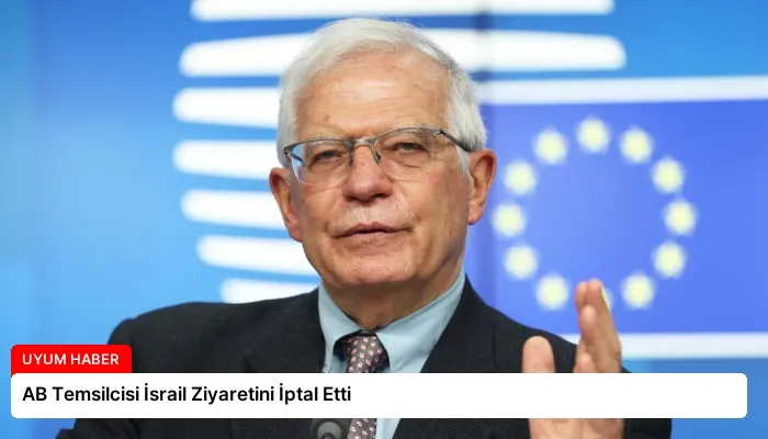 AB Temsilcisi İsrail Ziyaretini İptal Etti