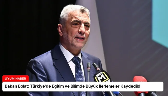 Bakan Bolat: Türkiye’de Eğitim ve Bilimde Büyük İlerlemeler Kaydedildi