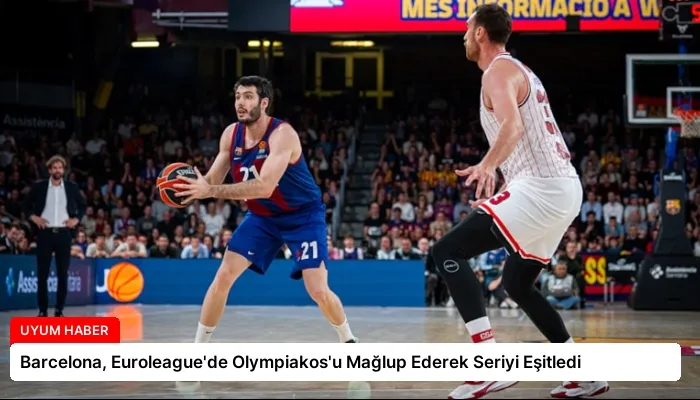 Barcelona, Euroleague’de Olympiakos’u Mağlup Ederek Seriyi Eşitledi