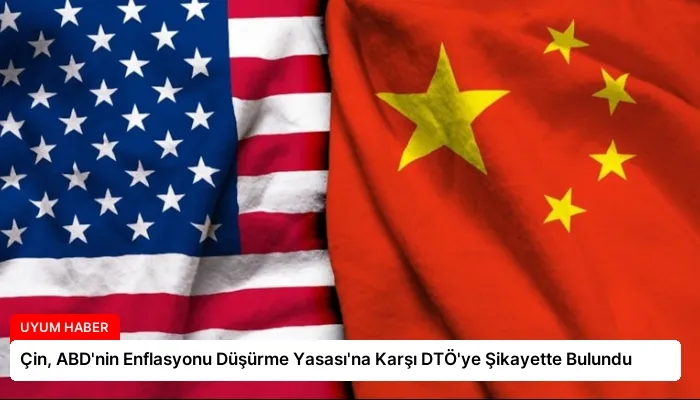 Çin, ABD’nin Enflasyonu Düşürme Yasası’na Karşı DTÖ’ye Şikayette Bulundu