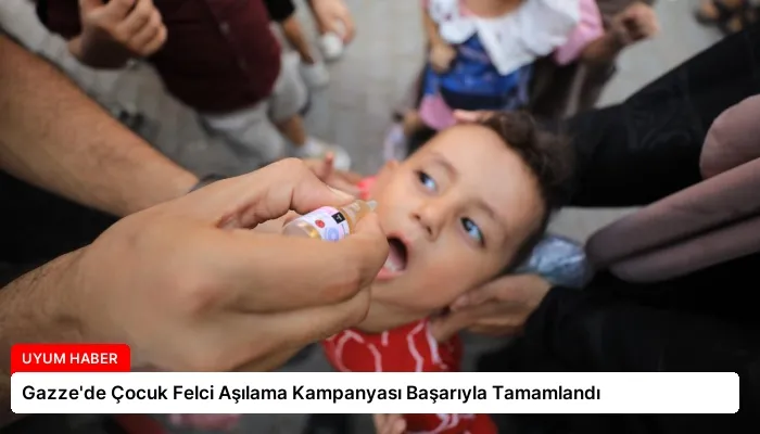 Gazze’de Çocuk Felci Aşılama Kampanyası Başarıyla Tamamlandı
