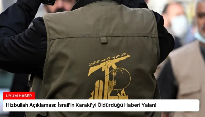 Hizbullah Açıklaması: İsrail’in Karaki’yi Öldürdüğü Haberi Yalan!