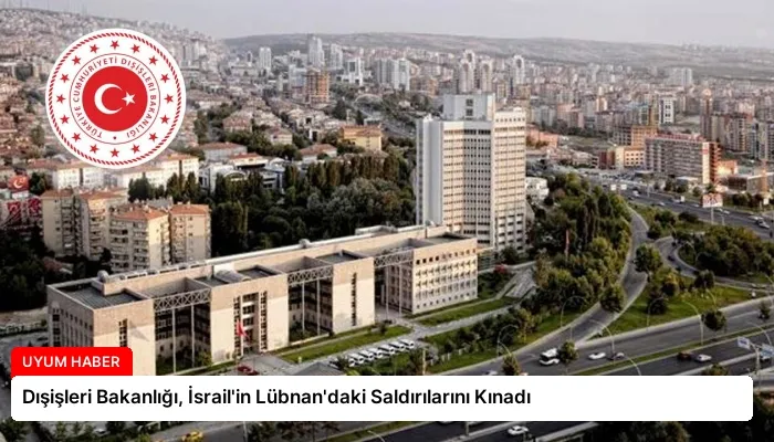 Dışişleri Bakanlığı, İsrail’in Lübnan’daki Saldırılarını Kınadı