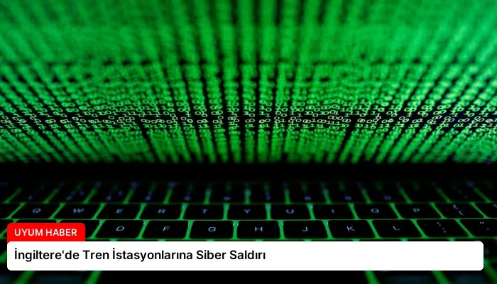 İngiltere’de Tren İstasyonlarına Siber Saldırı
