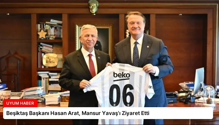 Beşiktaş Başkanı Hasan Arat, Mansur Yavaş’ı Ziyaret Etti