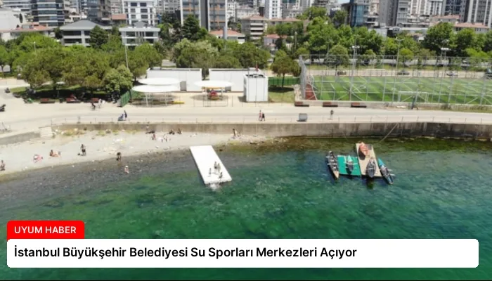 İstanbul Büyükşehir Belediyesi Su Sporları Merkezleri Açıyor
