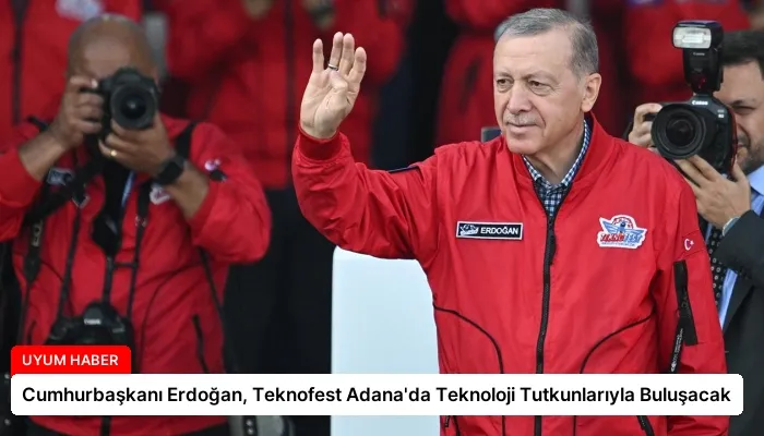 Cumhurbaşkanı Erdoğan, Teknofest Adana’da Teknoloji Tutkunlarıyla Buluşacak