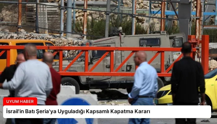 İsrail’in Batı Şeria’ya Uyguladığı Kapsamlı Kapatma Kararı