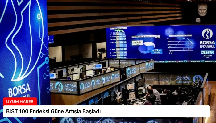 BIST 100 Endeksi Güne Artışla Başladı