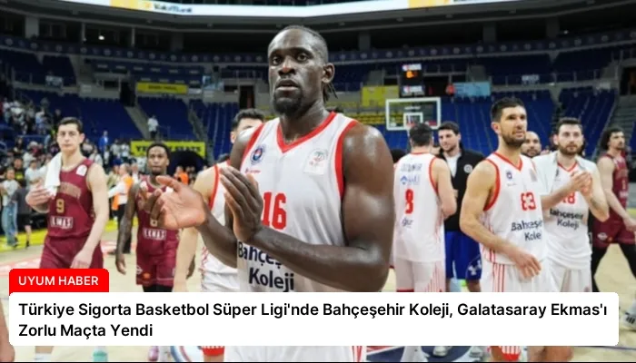 Türkiye Sigorta Basketbol Süper Ligi’nde Bahçeşehir Koleji, Galatasaray Ekmas’ı Zorlu Maçta Yendi