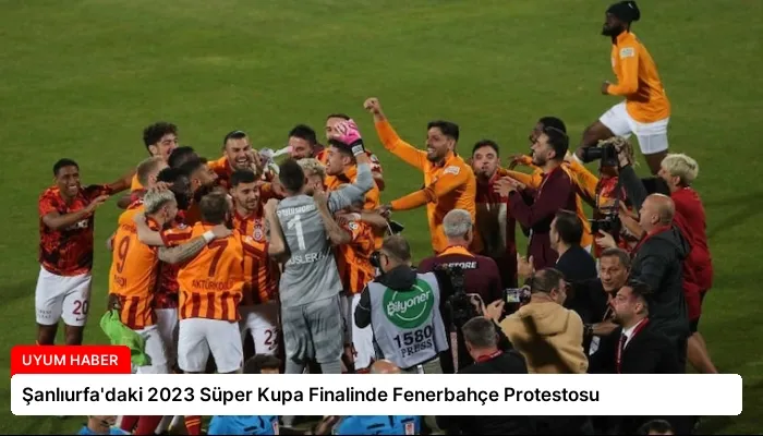 Şanlıurfa’daki 2023 Süper Kupa Finalinde Fenerbahçe Protestosu