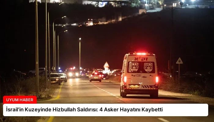 İsrail’in Kuzeyinde Hizbullah Saldırısı: 4 Asker Hayatını Kaybetti