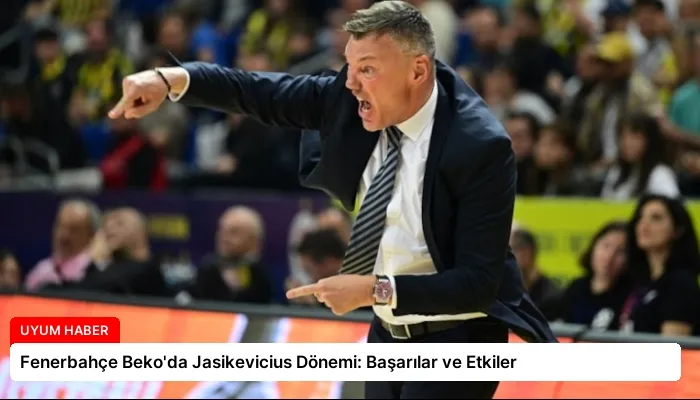 Fenerbahçe Beko’da Jasikevicius Dönemi: Başarılar ve Etkiler