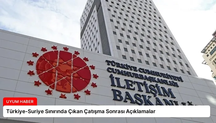 Türkiye-Suriye Sınırında Çıkan Çatışma Sonrası Açıklamalar
