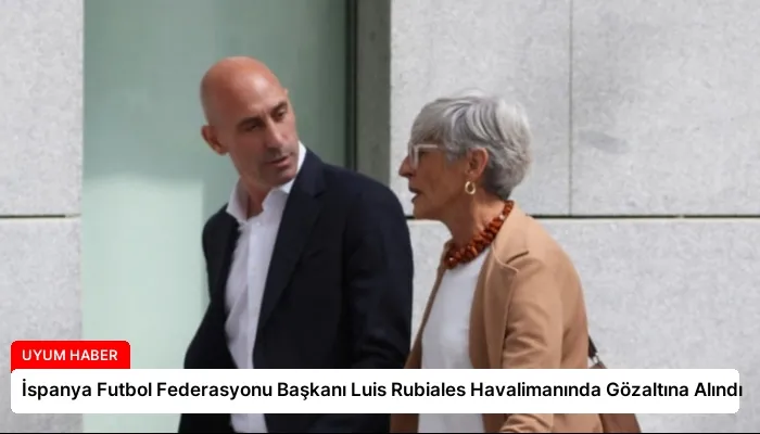 İspanya Futbol Federasyonu Başkanı Luis Rubiales Havalimanında Gözaltına Alındı