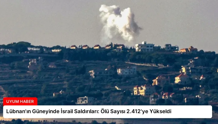 Lübnan’ın Güneyinde İsrail Saldırıları: Ölü Sayısı 2.412’ye Yükseldi