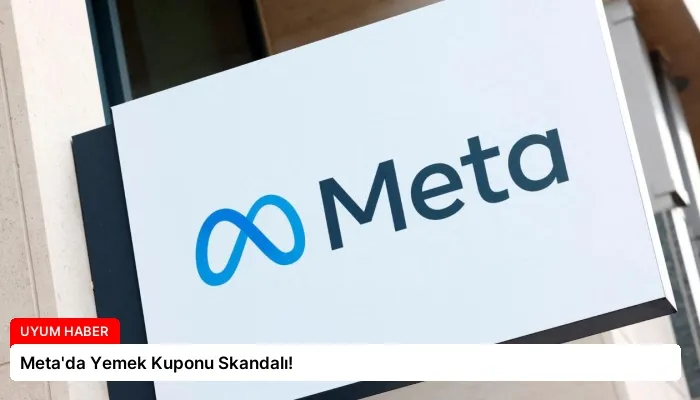 Meta’da Yemek Kuponu Skandalı!
