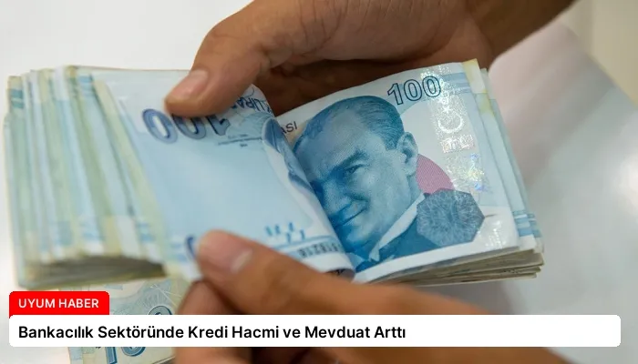 Bankacılık Sektöründe Kredi Hacmi ve Mevduat Arttı