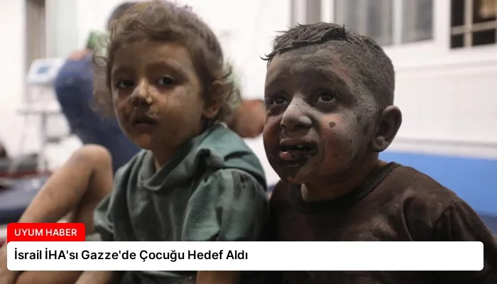 İsrail İHA’sı Gazze’de Çocuğu Hedef Aldı