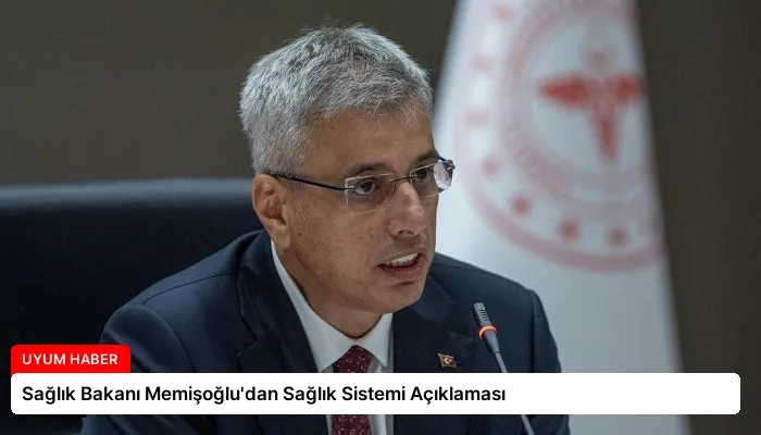 Sağlık Bakanı Memişoğlu’dan Sağlık Sistemi Açıklaması