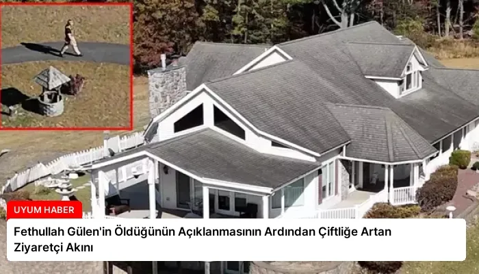 Fethullah Gülen’in Öldüğünün Açıklanmasının Ardından Çiftliğe Artan Ziyaretçi Akını