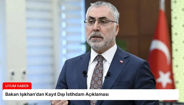 Bakan Işıkhan’dan Kayıt Dışı İstihdam Açıklaması