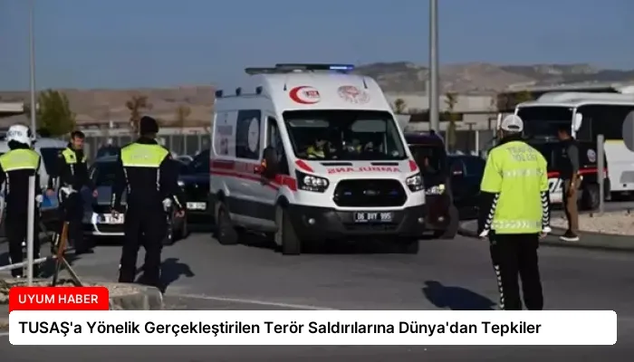 TUSAŞ’a Yönelik Gerçekleştirilen Terör Saldırılarına Dünya’dan Tepkiler