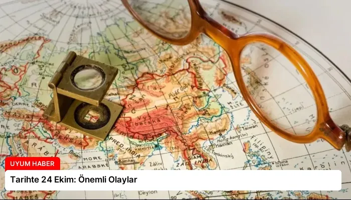 Tarihte 24 Ekim: Önemli Olaylar