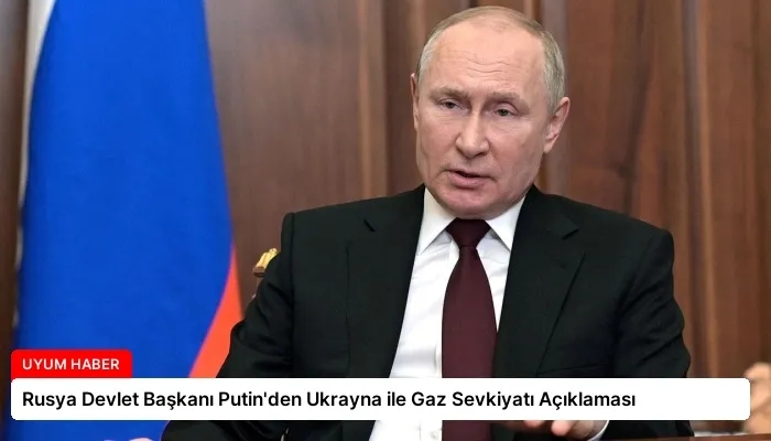 Rusya Devlet Başkanı Putin’den Ukrayna ile Gaz Sevkiyatı Açıklaması