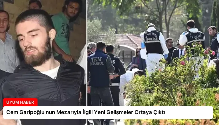 Cem Garipoğlu’nun Mezarıyla İlgili Yeni Gelişmeler Ortaya Çıktı