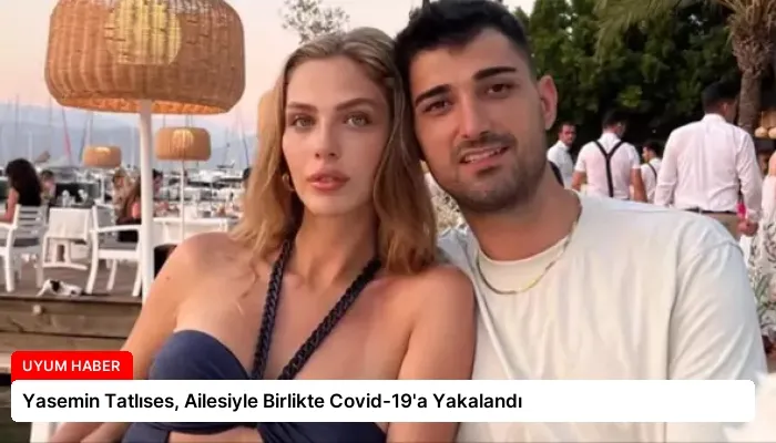 Yasemin Tatlıses, Ailesiyle Birlikte Covid-19’a Yakalandı