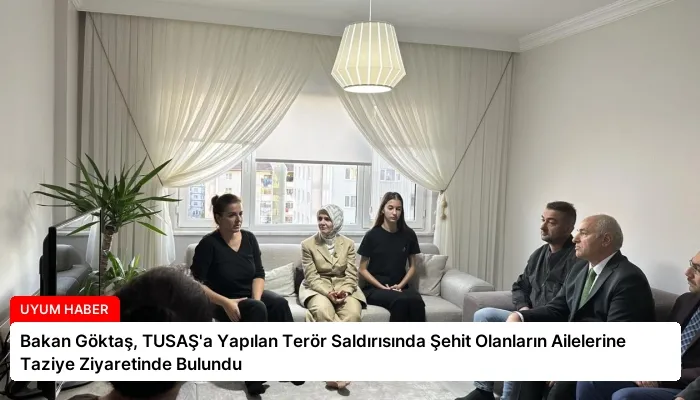 Bakan Göktaş, TUSAŞ’a Yapılan Terör Saldırısında Şehit Olanların Ailelerine Taziye Ziyaretinde Bulundu