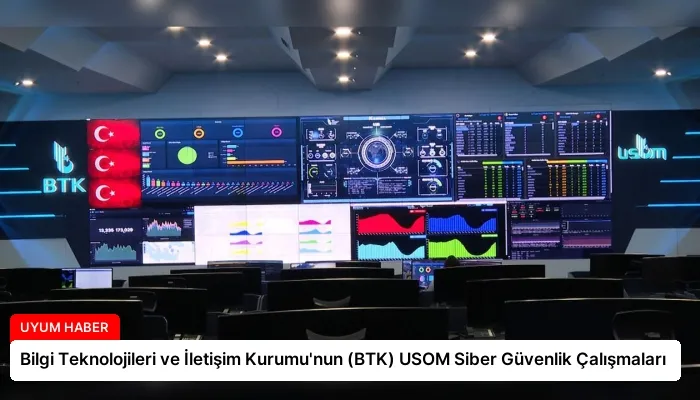 Bilgi Teknolojileri ve İletişim Kurumu’nun (BTK) USOM Siber Güvenlik Çalışmaları