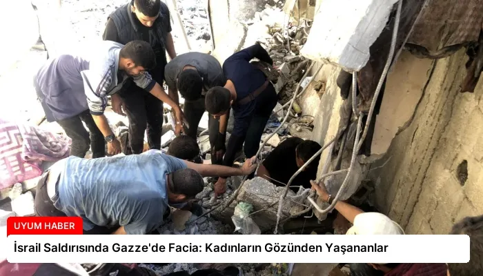 İsrail Saldırısında Gazze’de Facia: Kadınların Gözünden Yaşananlar