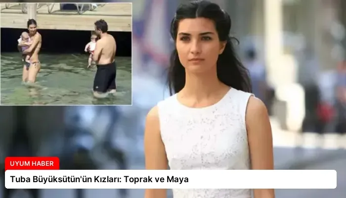 Tuba Büyüksütün’ün Kızları: Toprak ve Maya