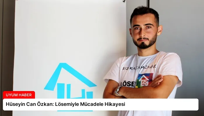 Hüseyin Can Özkan: Lösemiyle Mücadele Hikayesi